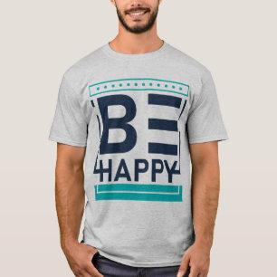 Wees blij, motivatie, positief, vriendelijkheid t-shirt