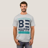 Wees blij, motivatie, positief, vriendelijkheid t-shirt (Voorkant volledig)