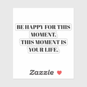 Wees blij voor dit moment op maat gesneden vinyl S Sticker