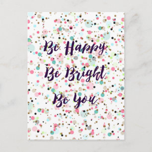 "Wees blij. Wees helder. Ben jij." Ik citeer  stip Briefkaart