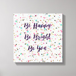 "Wees blij. Wees helder. Ben jij." Ik citeer  stip Canvas Afdruk