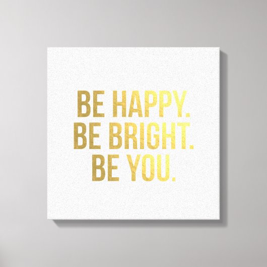 Wees blij. Wees helder. Jij ook. Gold Quote Typogr Canvas Afdruk (Voorkant)