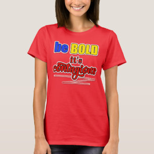 Wees BOLD het is Besmettelijk Blauw Geel en Rood T-shirt