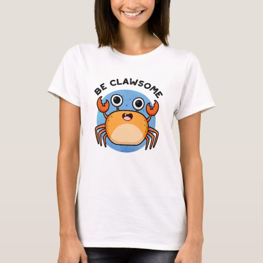 Wees Clawsome Funny Positive Crab Pun T-shirt (Voorkant)