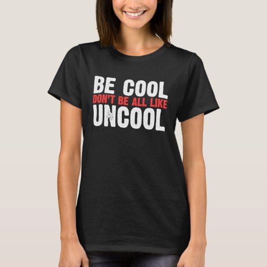 Wees cool wees niet helemaal als een oncoole klass t-shirt (Voorkant)
