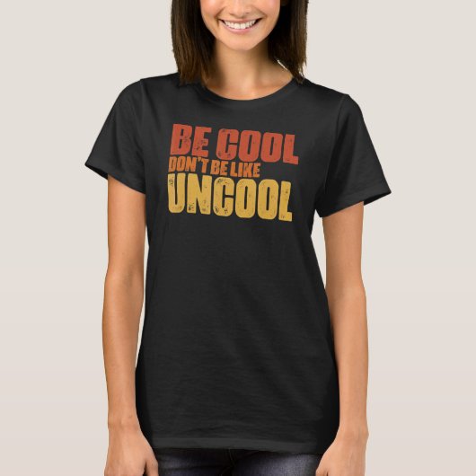 Wees cool wees niet helemaal als een oncoole klass t-shirt (Voorkant)