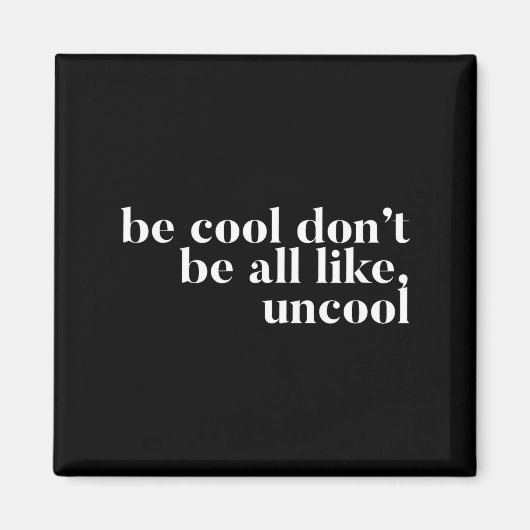 Wees cool, wees niet helemaal als oncool ontwerp magneet (Voorkant)