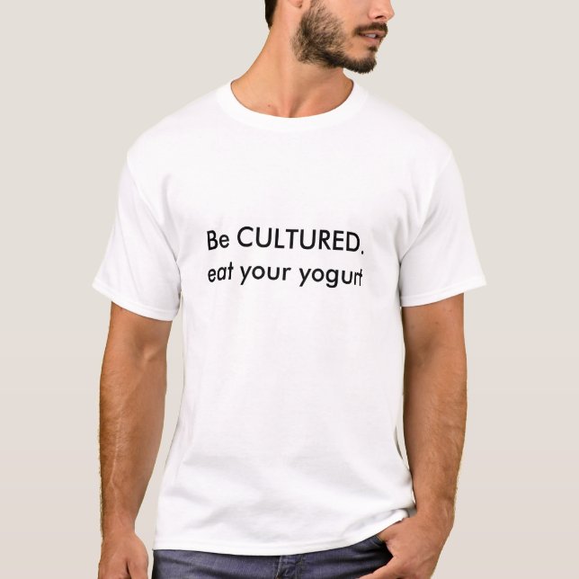 Wees CULTUREEL.Eet je yoghurt T-shirt (Voorkant)