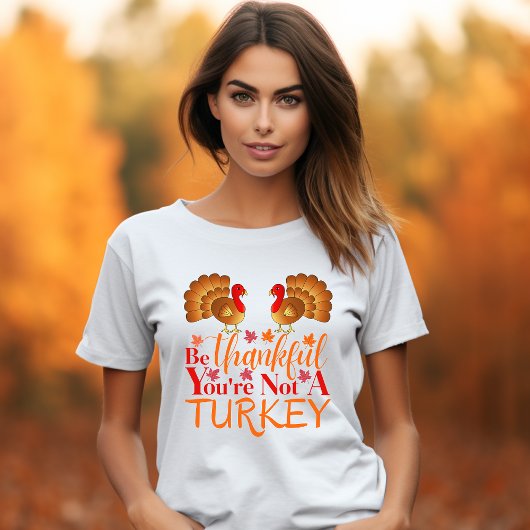 Wees dankbaar dat je geen meisje uit Turkije bent. T-shirt