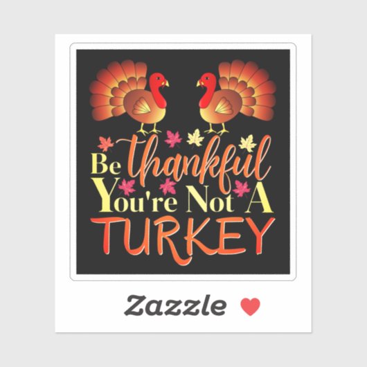 Wees dankbaar dat je geen Turkse sticker bent (Vel)