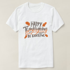Wees dankbaar - Happy Thanksgiving Thanksgiving Da T-shirt
