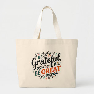 Wees dankbaar, wees groot grote tote bag