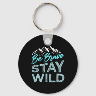 Wees dapper blijf wild wildernis buiten wandelen b sleutelhanger