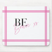 Wees dapper positief Inspirerend bemoedigend roze Muismat (Voorkant)