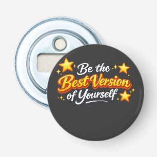 Wees de Beste Versie van Jezelf Button Flesopener