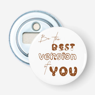 Wees de Beste Versie van Jou Flesopener Button Flesopener