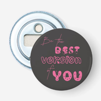 Wees de Beste Versie van Jou Flesopener Button Flesopener