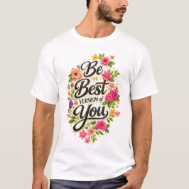 Wees de Beste Versie van Jouzelf Bloemige Inspirat T-shirt