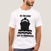 Wees de boot niet meedogenloos t-shirt (Voorkant)