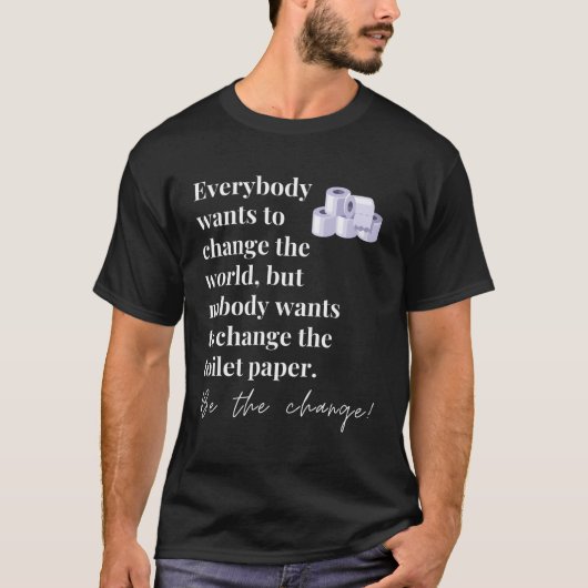 Wees de Change Funny Inspirerend quote hilarisch T-shirt (Voorkant)
