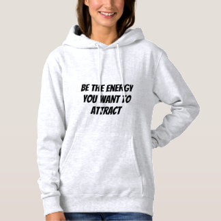 Wees de energie die je wilt aantrekken Hoodie