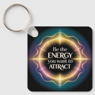 Wees de energie die je wilt aantrekken sleutelhanger