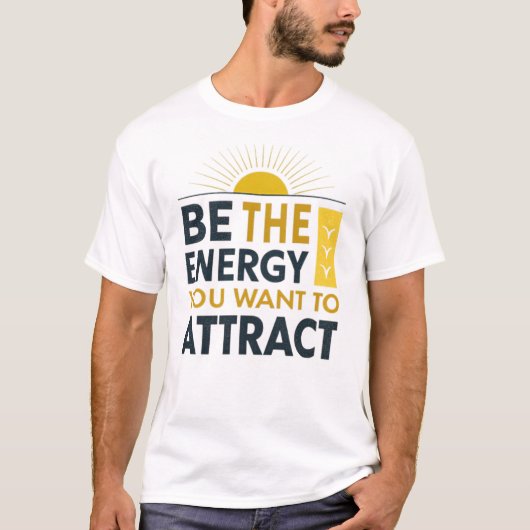 Wees de energie die je wilt aantrekken t-shirt (Voorkant)