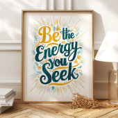 Wees de energie die je zoekt: Motivatie kunstdruk Poster