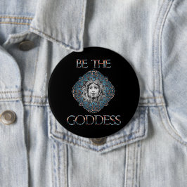 Wees de godin ronde button 4,0 cm
