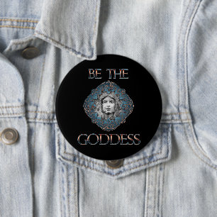 Wees de godin ronde button 4,0 cm
