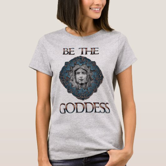 Wees de godin t-shirt (Voorkant)