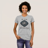Wees de godin t-shirt (Voorkant volledig)