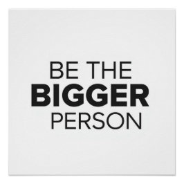 Wees de grotere persoon perfect poster