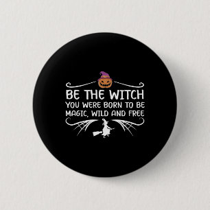 Wees de heks die je geboren bent om Motivatie Hall Ronde Button 5,7 Cm