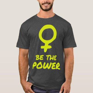 Wees de kracht Vrouwen Vrouwelijke empowerment Fem T-shirt
