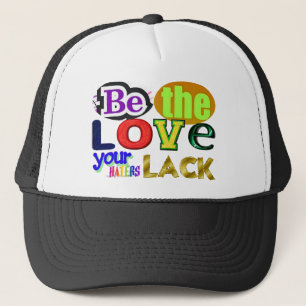 Wees de liefde die je haters missen trucker pet