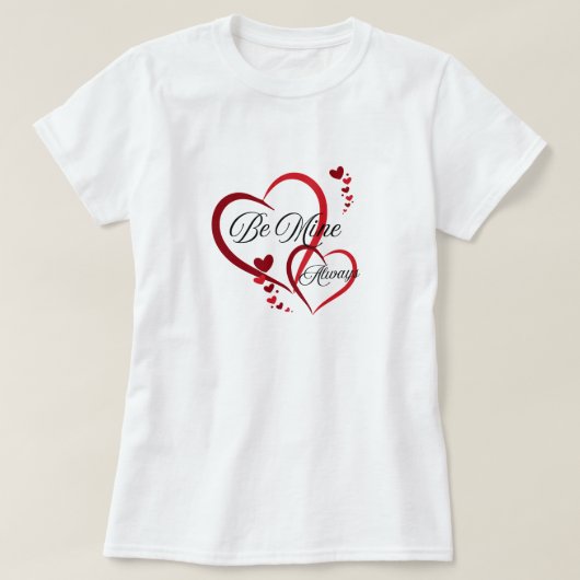 Wees de mijne altijd hartvormen liefde T-Shirt (Design voorkant)