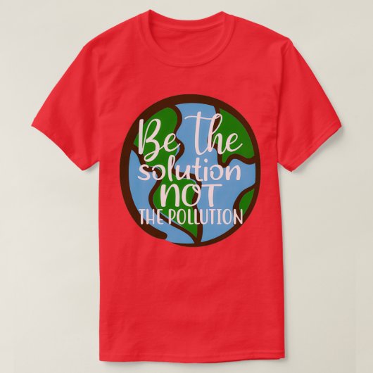 Wees de oplossing niet de vervuiling die de planee t-shirt (Design voorkant)