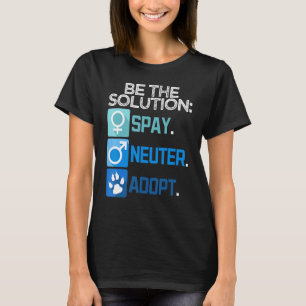 Wees De Oplossing Steriliseren Castreren Adopteer  T-shirt