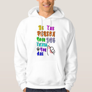 Wees de persoon die je hond denkt dat je aardig be hoodie