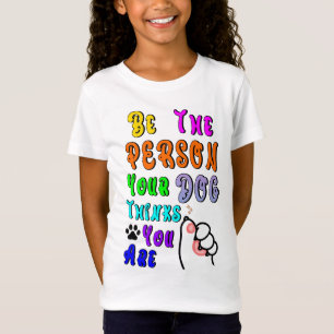 Wees de persoon die je hond denkt dat je aardig be t-shirt