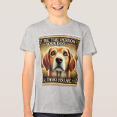 Wees de persoon die je hond denkt dat je bent - ee Tri-Blend shirt (Voorkant)