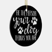 Wees de persoon die je hond denkt dat je bent keramisch ornament (Rechts)