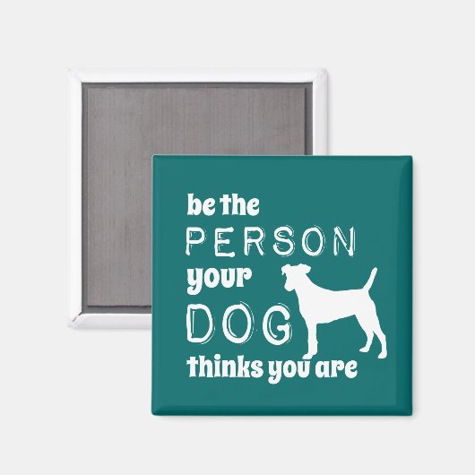 Wees de persoon die je hond denkt dat je bent magneet (Voorkant / Achterkant)