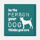 Wees de persoon die je hond denkt dat je bent magneet (Voorkant)