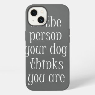 Wees de persoon die je hond denkt dat je bent Quot iPhone 13 Hoesje