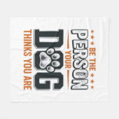 Wees de Persoon die je Hond Denkt dat je Bent Shir Fleece Deken (Voorkant (Horizontaal))
