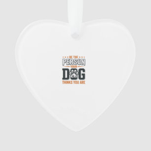 Wees de Persoon die je Hond Denkt dat je Bent Shir Ornament