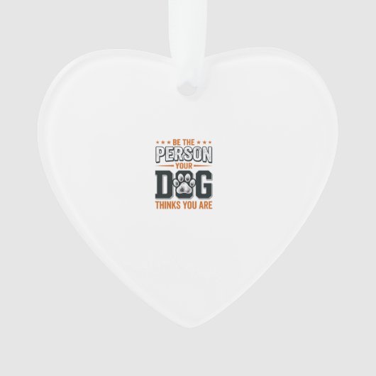 Wees de Persoon die je Hond Denkt dat je Bent Shir Ornament (voorkant)