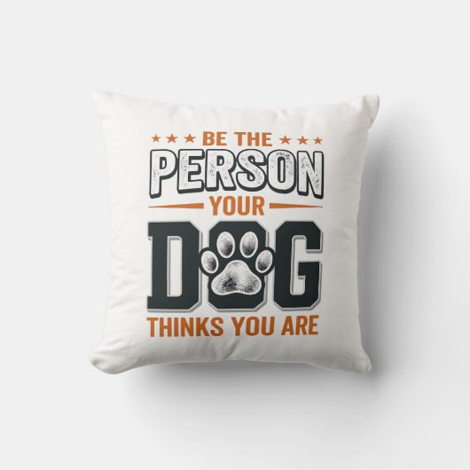 Wees de Persoon die je Hond Denkt dat je Bent T-sh Kussen (Voorkant)